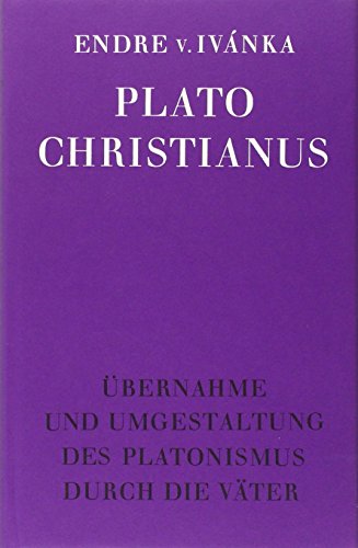 Plato Christianus: Übernahme und Umgestaltung des Platonismus durch die Väter von Johannes